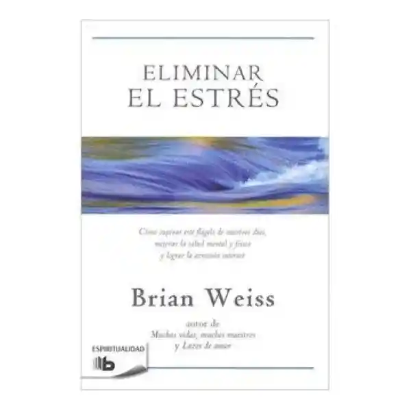 Eliminar el Estrés - Weiss Brian