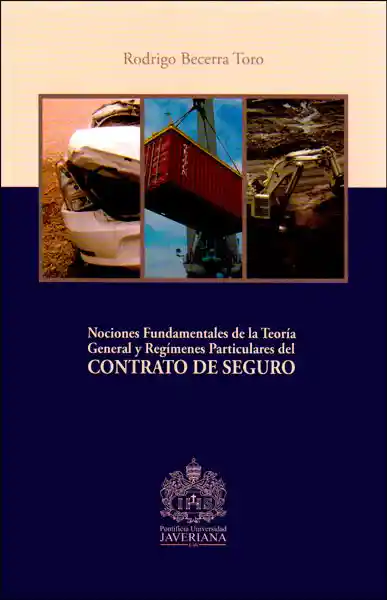 Nociones fundamentales de la teoría general y regímenes particulares del contrato de seguro