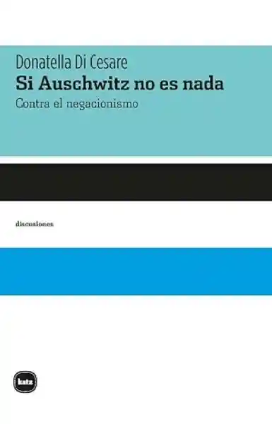 Si Auschwitz no es Nada - Di Cesare Donatella