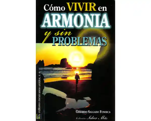 Cómo Vivir en Armonía y Sin Problemas - Gerardo Salgado Fonseca