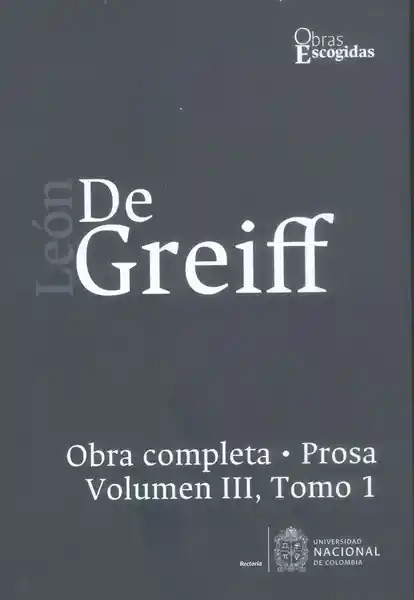 León de Greiff. Obra Completa Prosa Vol Iii Tomo 1