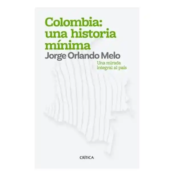 Colombia: Una Historia Mínima - Jorge Orlando Melo González