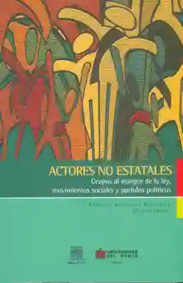 Actores no estatales Grupos al margen de la ley movimientos sociales y partidos políticos