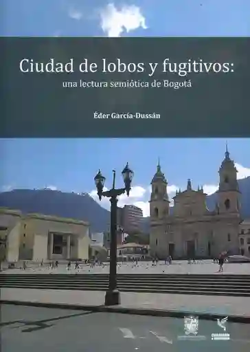 Ciudad de lobos y fugitivos: una lectura semiótica de Bogotá