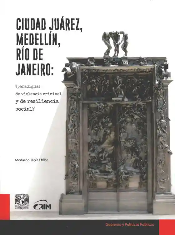 Ciudad Juárez Medellín Río de Janeiro ¿paradigmas de Violencia Criminal y de Resiliencia Social?