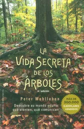 La vida secreta de los árboles. Descubre su mundo oculto: qué sienten, qué comunican