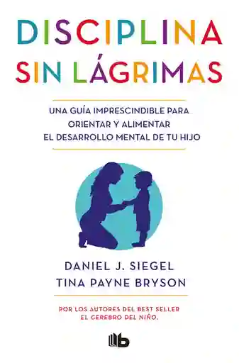 Disciplina sin Lágrimas - Daniel J. Siegel/ Tina Payne Bryson