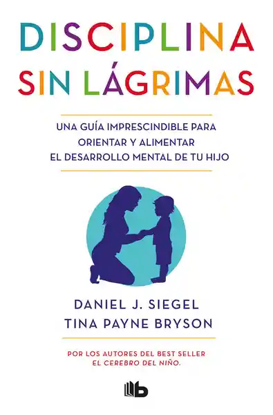 Disciplina sin Lágrimas - Daniel J. Siegel/ Tina Payne Bryson