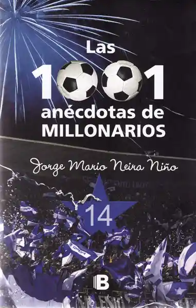 Las 1001 Anécdotas de Millonarios - Jorge Mario Neira Niño