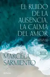 El Ruido de la Ausencia la Calma Del Amor