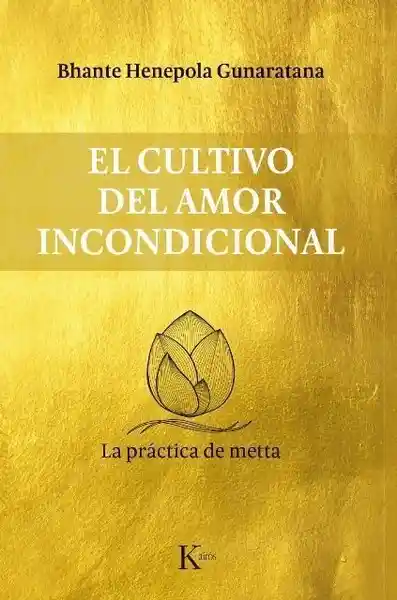 El Cultivo Del Amor Incondicional - Bhante Henepola Gunaratana
