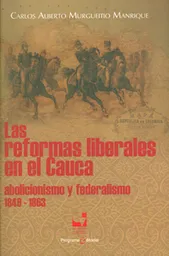 Las reformas liberales en el Cauca: abolicionismo y federalismo (1849-1863)