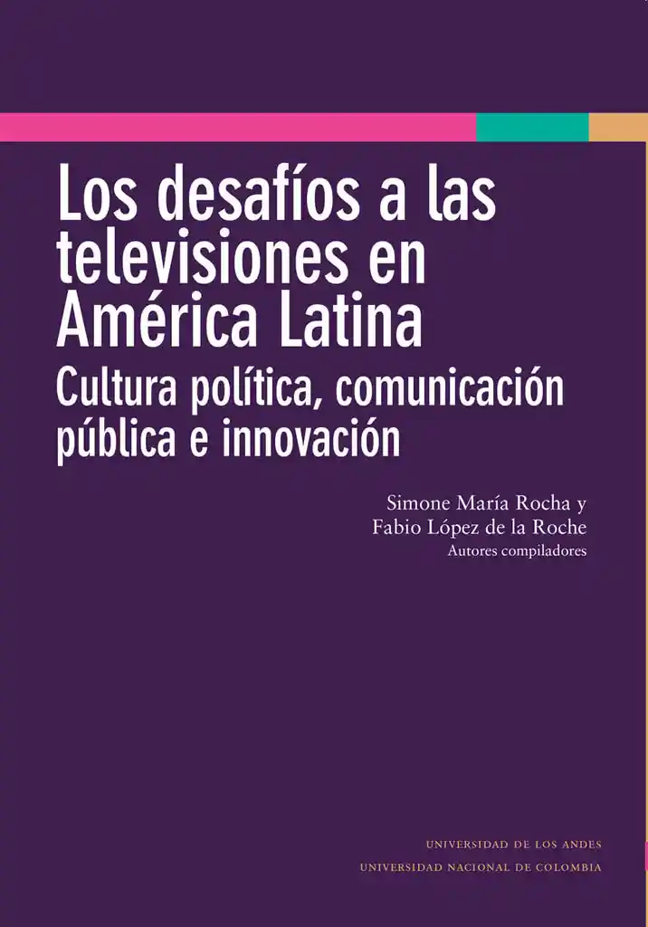 Los Desafíos a Las Televisiones en América Latina : Cultura Política Comunicación Pública e In..