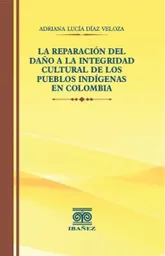 La Reparación Del Daño a La Integridad Cultural de Los Pueblos Indígenas en Colombia