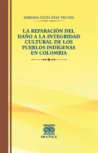 La Reparación Del Daño a La Integridad Cultural de Los Pueblos Indígenas en Colombia