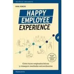 Happy Employee Experience: Cómo Hacer Empleados Felices