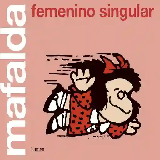 Mafalda: Femenino Singular Quino