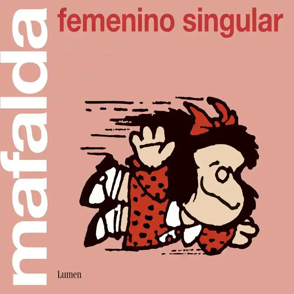 Mafalda: Femenino Singular Quino
