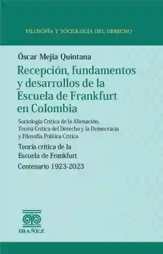 Recepción Fundamentos y Desarrollos de La Escuela de Frankfurt en Colombia