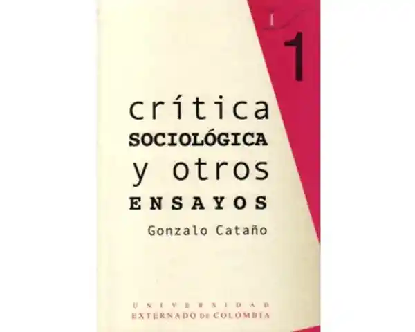Crítica Sociológica y Otros Ensayos - Gonzalo Cataño