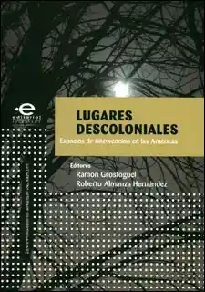 Lugares Descoloniales: Espacios de Intervención en Las Américas