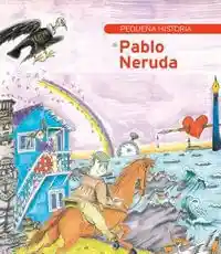 Pequeña Historia de Pablo Neruda