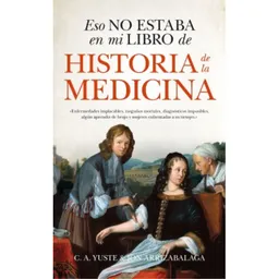 Eso No Estaba en Mi Libro de Historia de Medicina C a Yuste
