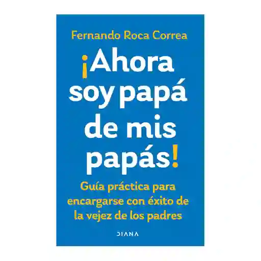 Ahora Soy Papá de Mis Papás - Planeta