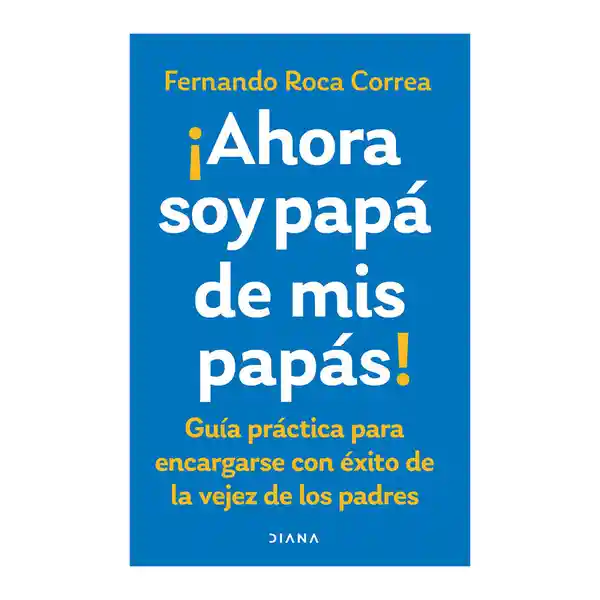 Ahora Soy Papá de Mis Papás - Planeta