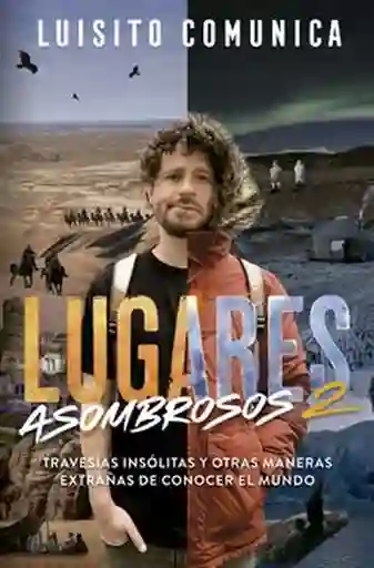 Lugares Asombrosos 2 Luisito Comunica