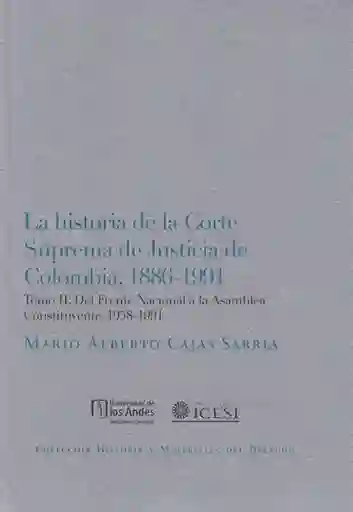 La historia de la Corte Suprema de Justicia de Colombia, 1886-1991. Tomo II: Del Frente Nacional a la Asamblea Constituyente, 1958-1991