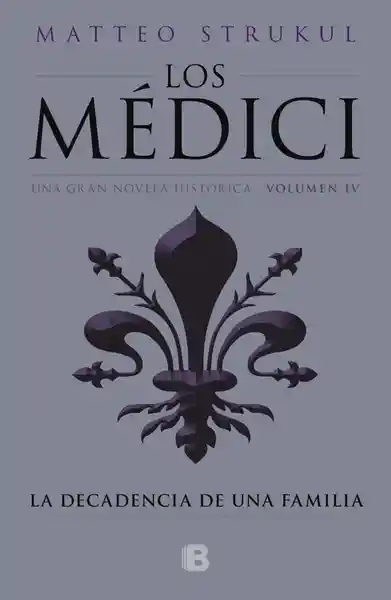 Los Médici . La decadencia de una familia. IV