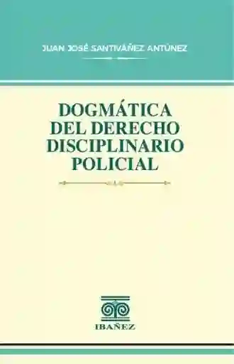 Dogmática Del Derecho Disciplinario Policial