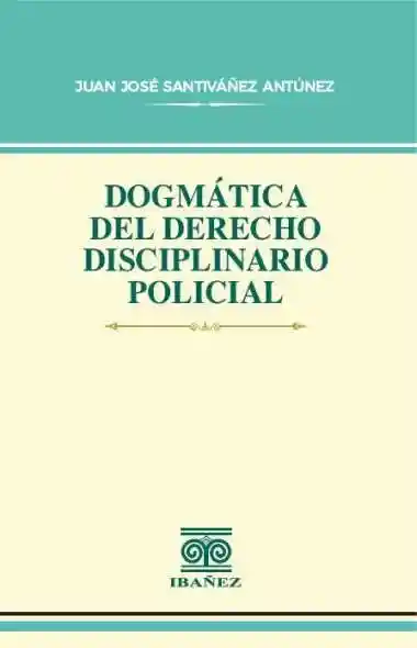Dogmática Del Derecho Disciplinario Policial