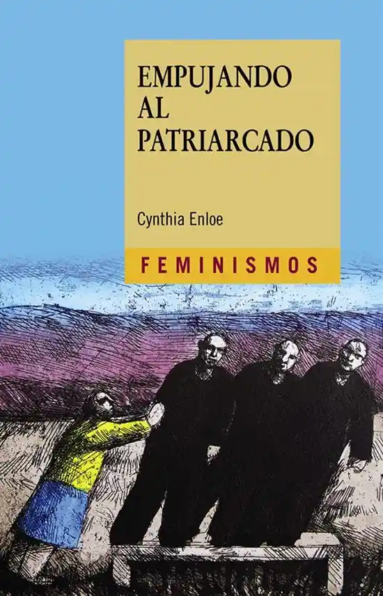 Empujando al Patriarcado. Feminismos - Cynthia Enloe