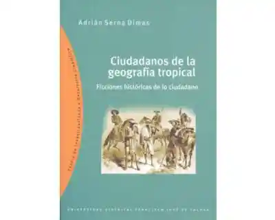 Ciudadanos de La Geografía Tropical Ficciones Históricas de Lo Ciudadano