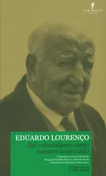 Del Colonialismo Como Nuestro Impensado - Eduardo Lourenço