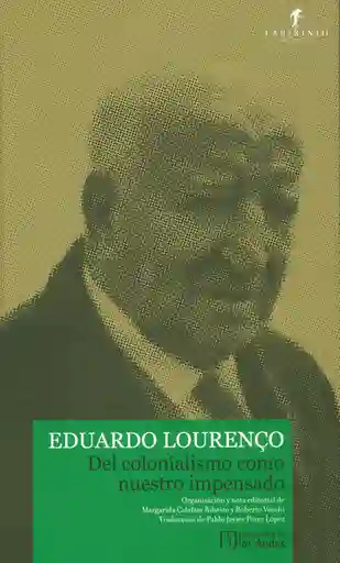 Del Colonialismo Como Nuestro Impensado - Eduardo Lourenço