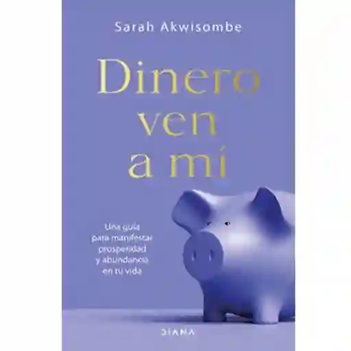 Dinero Ven a mí - Sarah Akwisombe