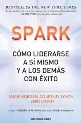 Spark Como Liderarse a Si Mismo y a Los Demas Hacia El Exito