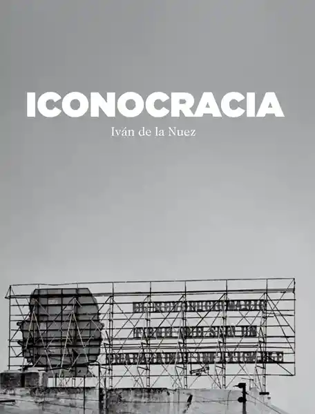 Iconocracia - Iván De La Nuez