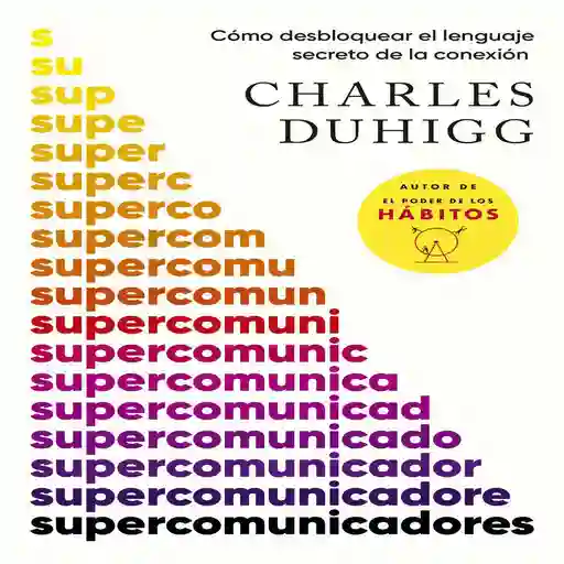 Supercomunicadores Duhigg Charles