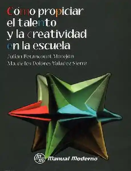 Cómo Propiciar el Talento y la Creatividad en la Escuela - VV.AA