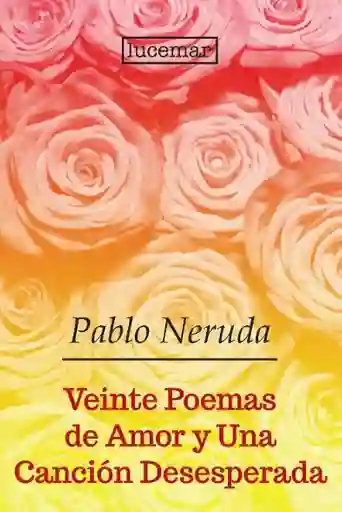 Veinte Poemas de Amor y Una Canción Desesperada