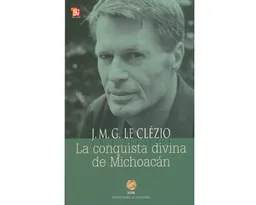 La Conquista Divina de Michoacán - Jean Marie G le Clézio