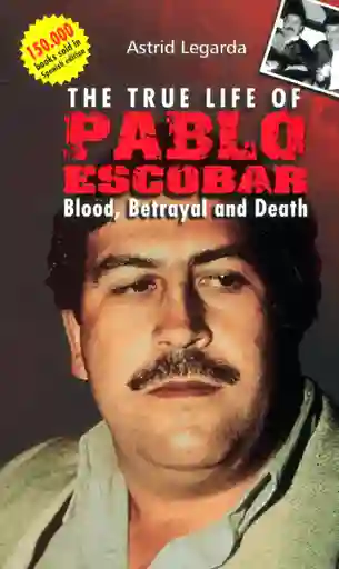 The True Life Of Pablo Escobar