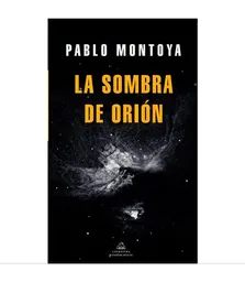 La Sombra de Orión. - Pablo Montoya