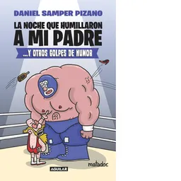 La Noche Que Humillaron a mi Padre - Aguilar