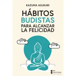 Hábitos Budistas Para Alcanzar la Felicidad - Kasuma Asukari