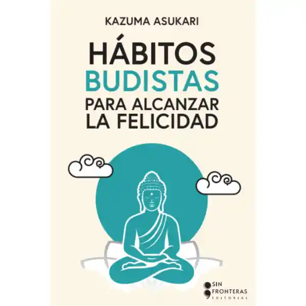 Hábitos Budistas Para Alcanzar la Felicidad - Kasuma Asukari
